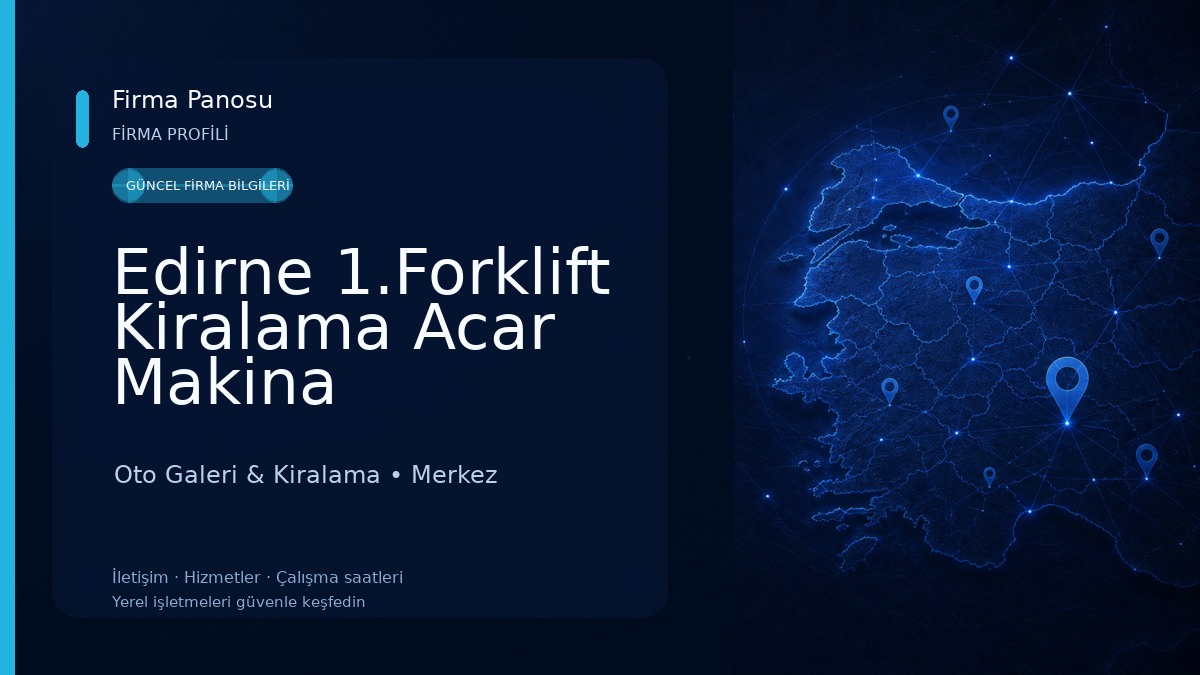 Edirne 1.Forklift Kiralama Acar Makina Oto Galeri & Kiralama